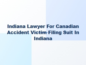 Indiana Lawyer Helps Canadian Accident Victim File Suit