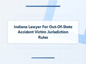 Indiana Jurisdiction Rules for Out-of-State Accident Victims