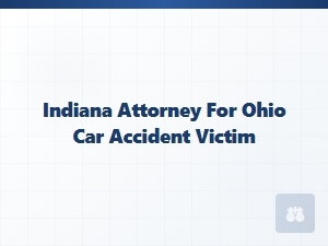 Indiana Attorney for Ohio Car Accident Victims
