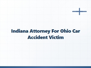 Indiana Attorney for Ohio Car Accident Victims
