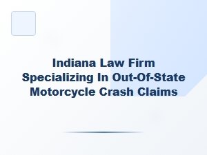 Indiana Law Firm for Out-of-State Motorcycle Crash Claims
