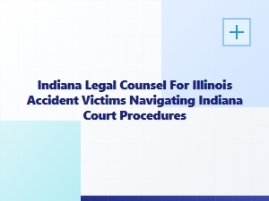 Indiana Legal Counsel for Illinois Accident Victims